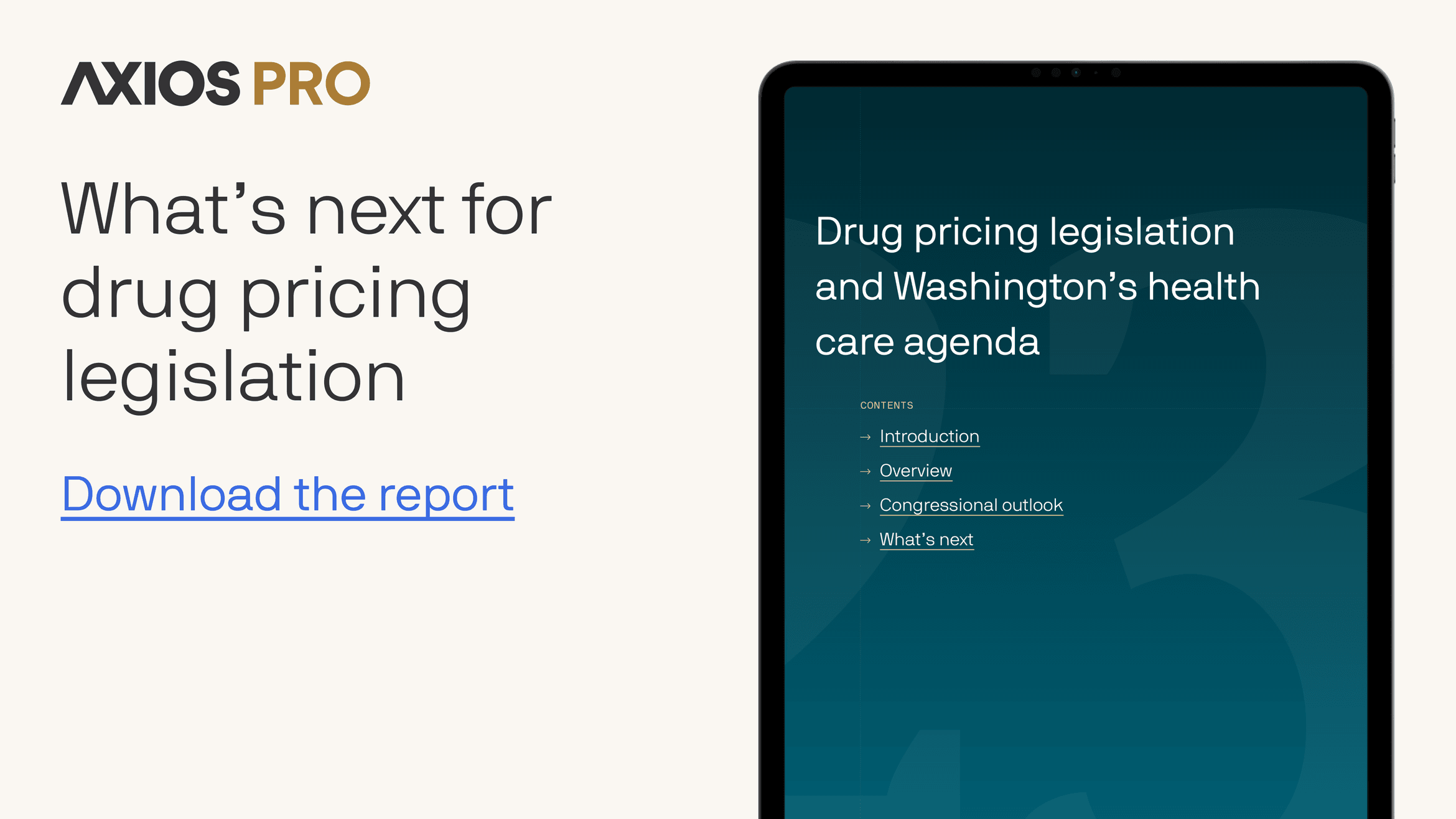 Displays text: "What’s next for drug pricing legislation" next to a tablet showing the cover page of the Axios Pro report.